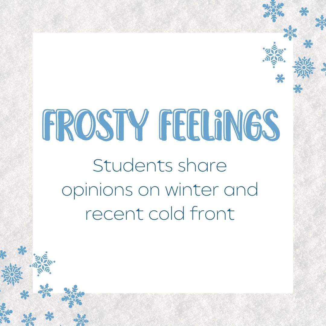 Frosty feelings: Students share opinions winter and recent cold front